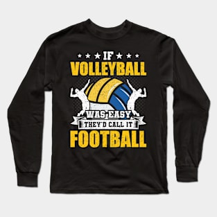 If volleyball Was Easy They'd Call It Football Coach Player Long Sleeve T-Shirt